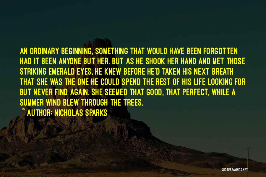 Nicholas Sparks Quotes: An Ordinary Beginning, Something That Would Have Been Forgotten Had It Been Anyone But Her. But As He Shook Her