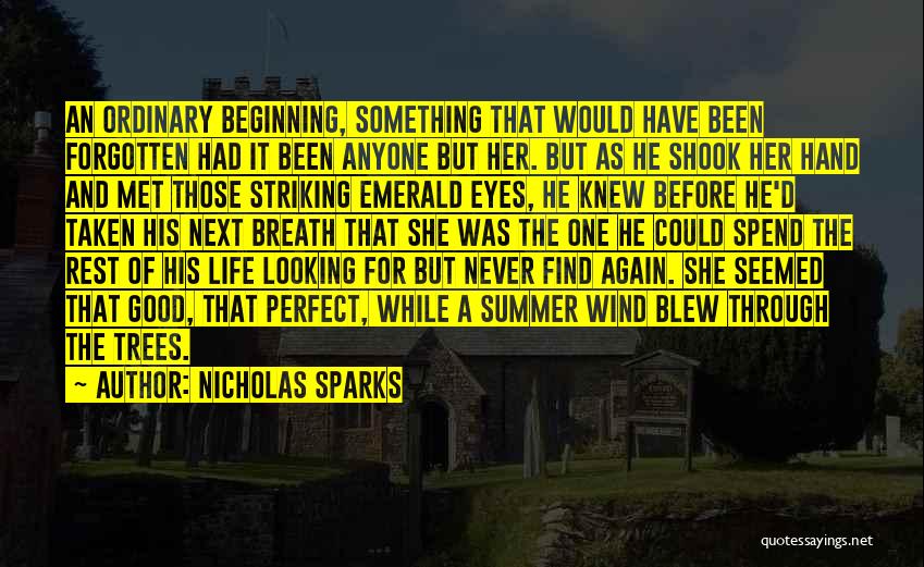 Nicholas Sparks Quotes: An Ordinary Beginning, Something That Would Have Been Forgotten Had It Been Anyone But Her. But As He Shook Her