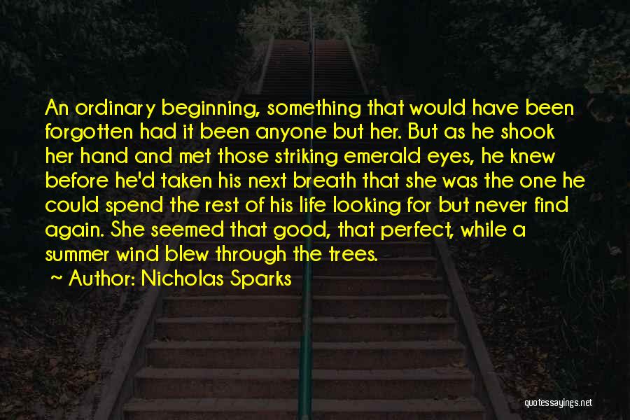 Nicholas Sparks Quotes: An Ordinary Beginning, Something That Would Have Been Forgotten Had It Been Anyone But Her. But As He Shook Her