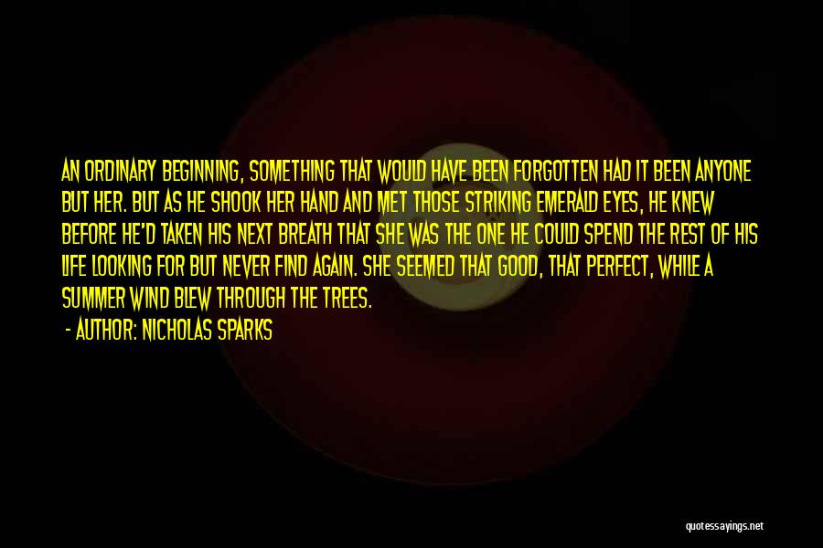 Nicholas Sparks Quotes: An Ordinary Beginning, Something That Would Have Been Forgotten Had It Been Anyone But Her. But As He Shook Her