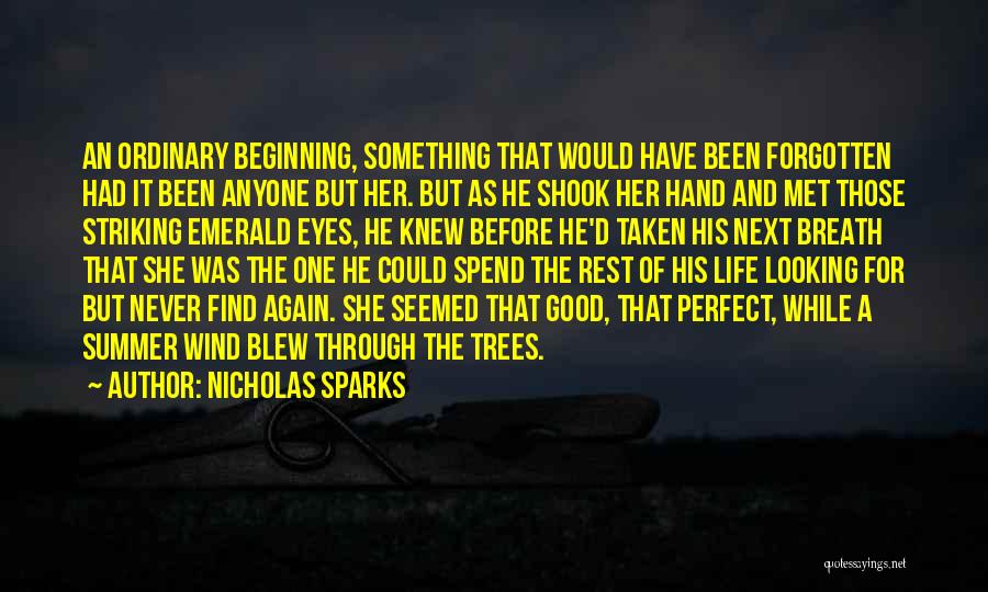 Nicholas Sparks Quotes: An Ordinary Beginning, Something That Would Have Been Forgotten Had It Been Anyone But Her. But As He Shook Her