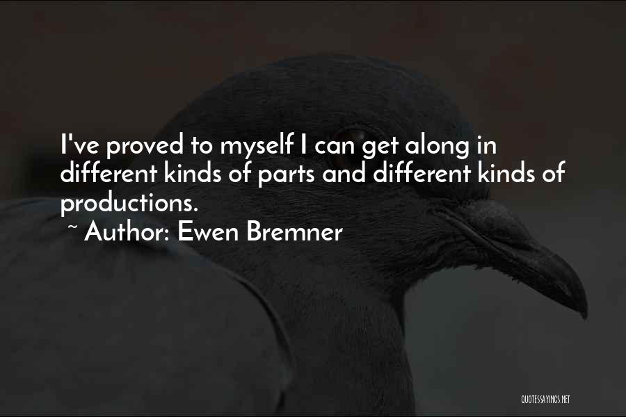 Ewen Bremner Quotes: I've Proved To Myself I Can Get Along In Different Kinds Of Parts And Different Kinds Of Productions.