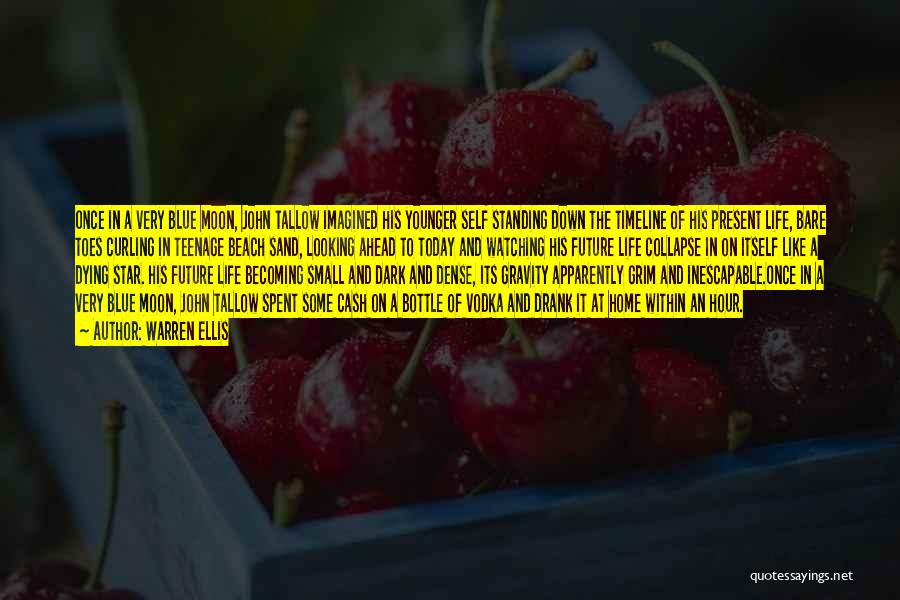 Warren Ellis Quotes: Once In A Very Blue Moon, John Tallow Imagined His Younger Self Standing Down The Timeline Of His Present Life,
