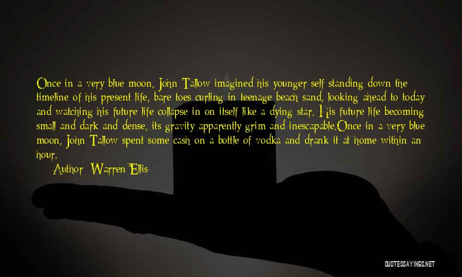 Warren Ellis Quotes: Once In A Very Blue Moon, John Tallow Imagined His Younger Self Standing Down The Timeline Of His Present Life,