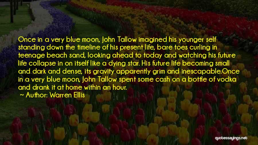 Warren Ellis Quotes: Once In A Very Blue Moon, John Tallow Imagined His Younger Self Standing Down The Timeline Of His Present Life,