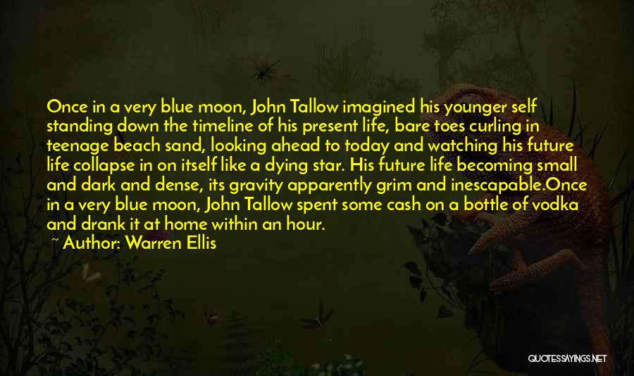 Warren Ellis Quotes: Once In A Very Blue Moon, John Tallow Imagined His Younger Self Standing Down The Timeline Of His Present Life,