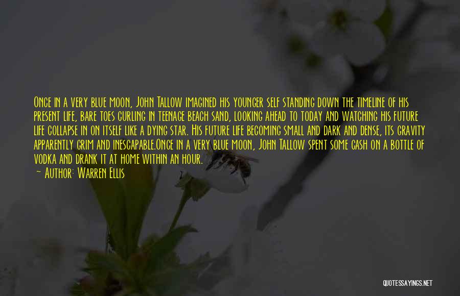 Warren Ellis Quotes: Once In A Very Blue Moon, John Tallow Imagined His Younger Self Standing Down The Timeline Of His Present Life,