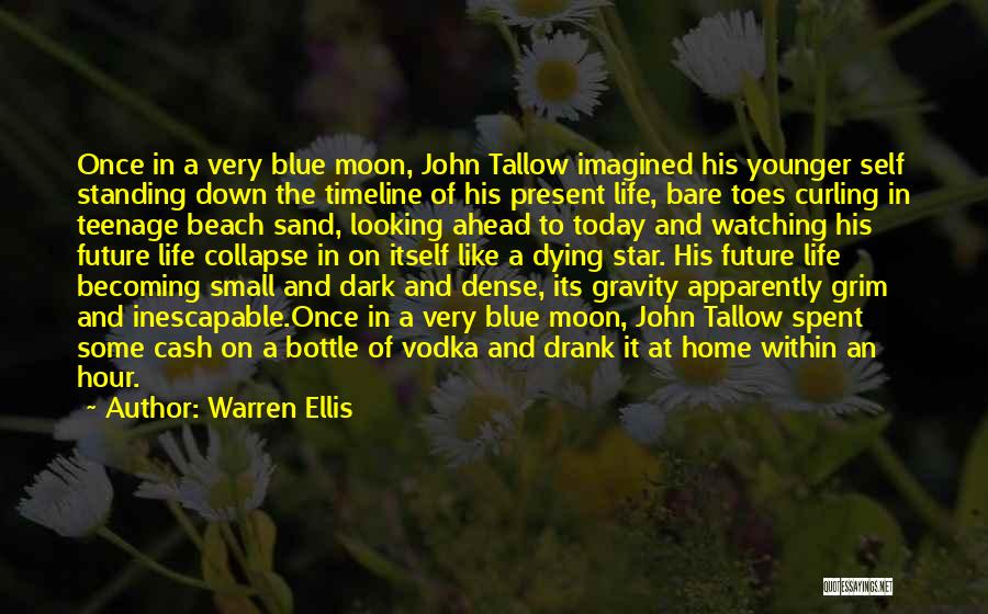 Warren Ellis Quotes: Once In A Very Blue Moon, John Tallow Imagined His Younger Self Standing Down The Timeline Of His Present Life,