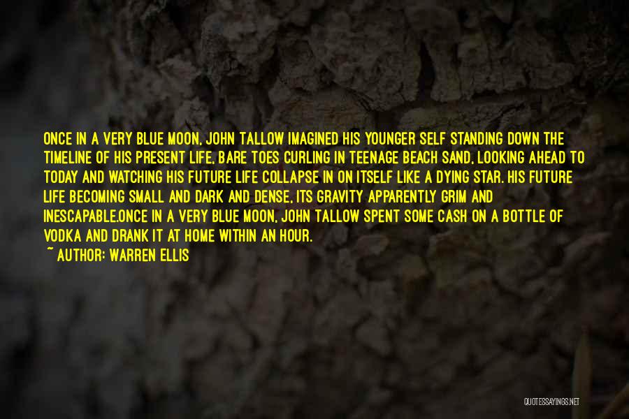 Warren Ellis Quotes: Once In A Very Blue Moon, John Tallow Imagined His Younger Self Standing Down The Timeline Of His Present Life,