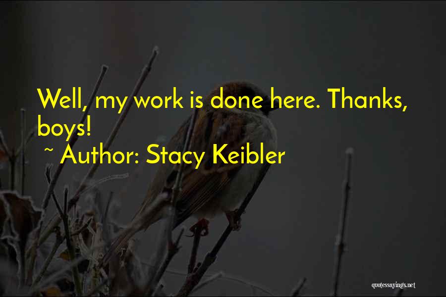 Stacy Keibler Quotes: Well, My Work Is Done Here. Thanks, Boys!