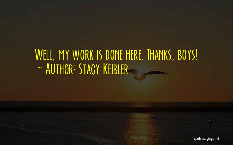 Stacy Keibler Quotes: Well, My Work Is Done Here. Thanks, Boys!