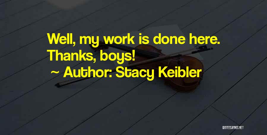 Stacy Keibler Quotes: Well, My Work Is Done Here. Thanks, Boys!