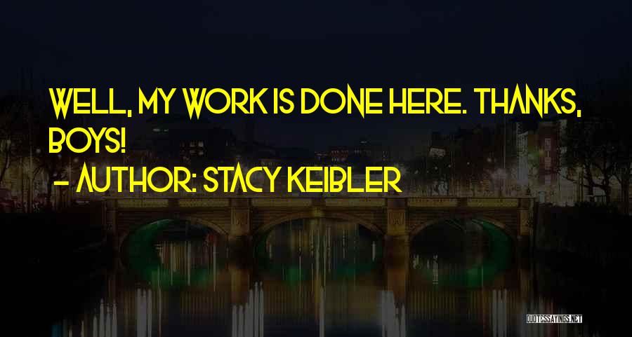 Stacy Keibler Quotes: Well, My Work Is Done Here. Thanks, Boys!