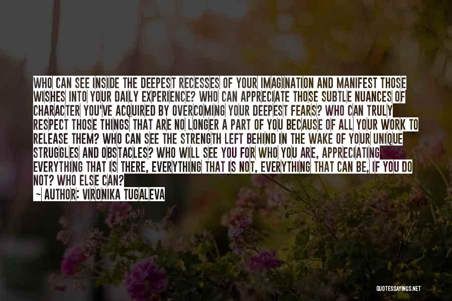 Vironika Tugaleva Quotes: Who Can See Inside The Deepest Recesses Of Your Imagination And Manifest Those Wishes Into Your Daily Experience? Who Can