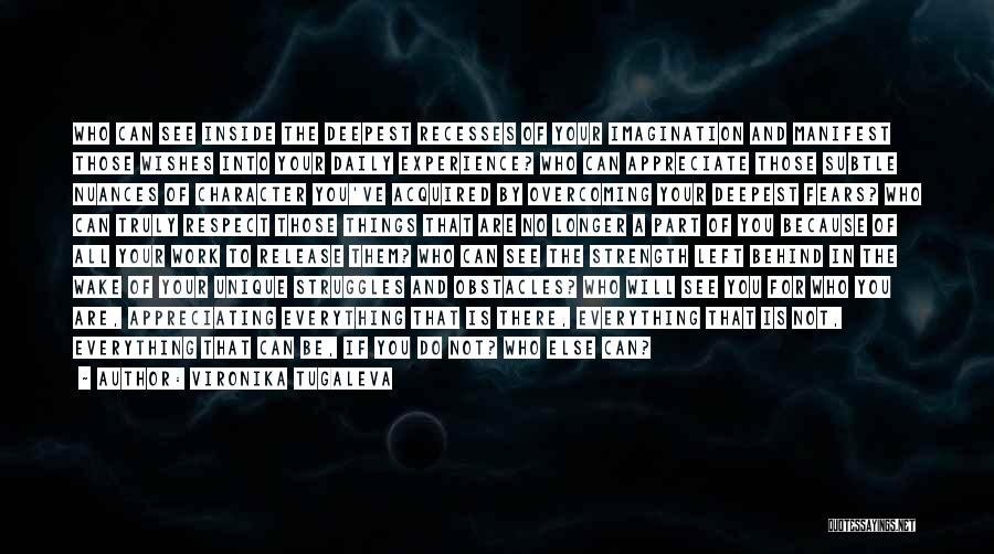 Vironika Tugaleva Quotes: Who Can See Inside The Deepest Recesses Of Your Imagination And Manifest Those Wishes Into Your Daily Experience? Who Can