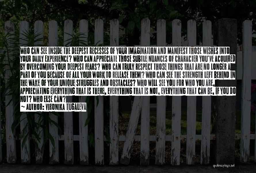 Vironika Tugaleva Quotes: Who Can See Inside The Deepest Recesses Of Your Imagination And Manifest Those Wishes Into Your Daily Experience? Who Can