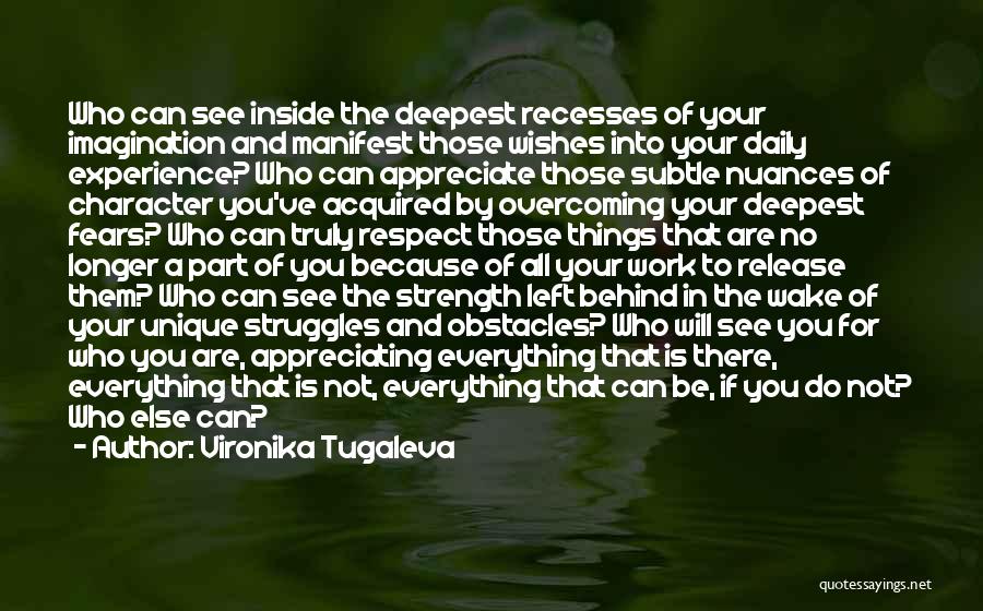 Vironika Tugaleva Quotes: Who Can See Inside The Deepest Recesses Of Your Imagination And Manifest Those Wishes Into Your Daily Experience? Who Can