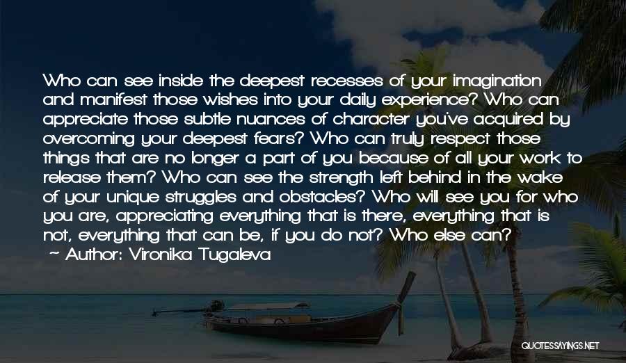 Vironika Tugaleva Quotes: Who Can See Inside The Deepest Recesses Of Your Imagination And Manifest Those Wishes Into Your Daily Experience? Who Can