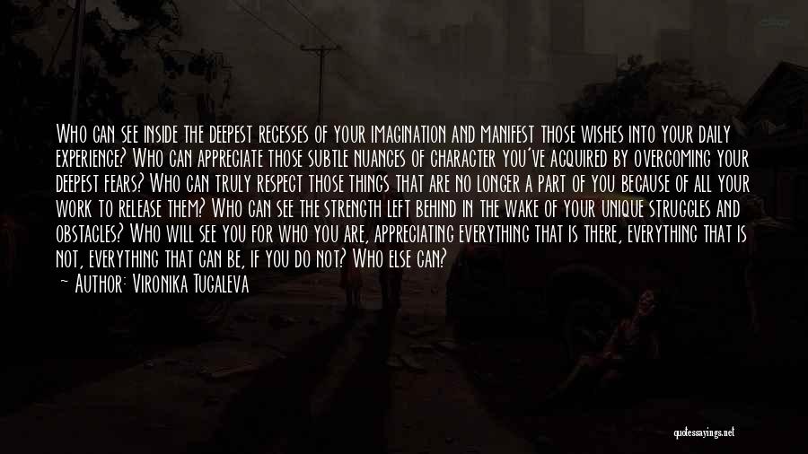 Vironika Tugaleva Quotes: Who Can See Inside The Deepest Recesses Of Your Imagination And Manifest Those Wishes Into Your Daily Experience? Who Can