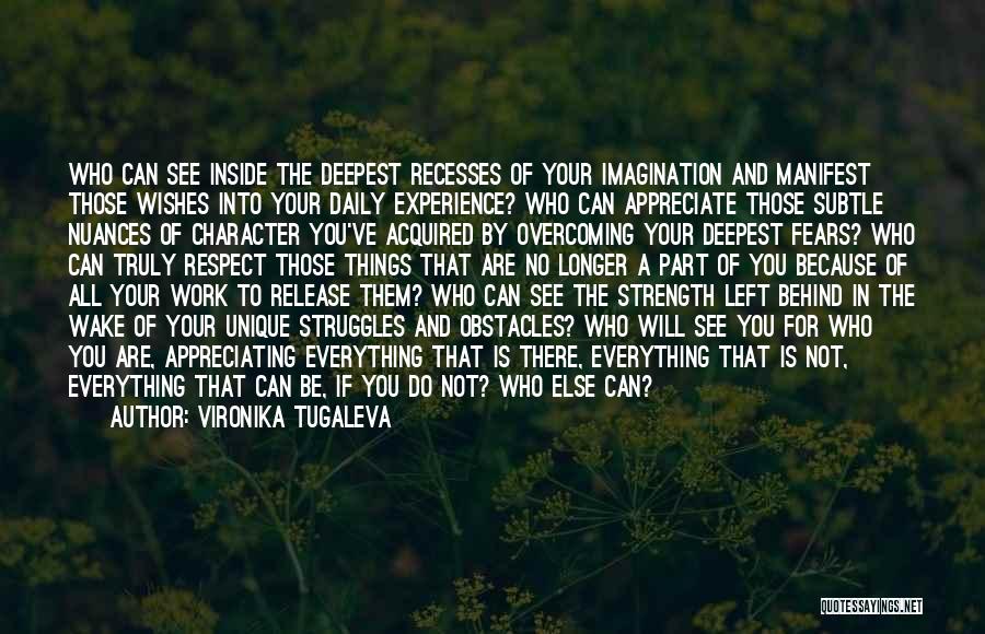 Vironika Tugaleva Quotes: Who Can See Inside The Deepest Recesses Of Your Imagination And Manifest Those Wishes Into Your Daily Experience? Who Can