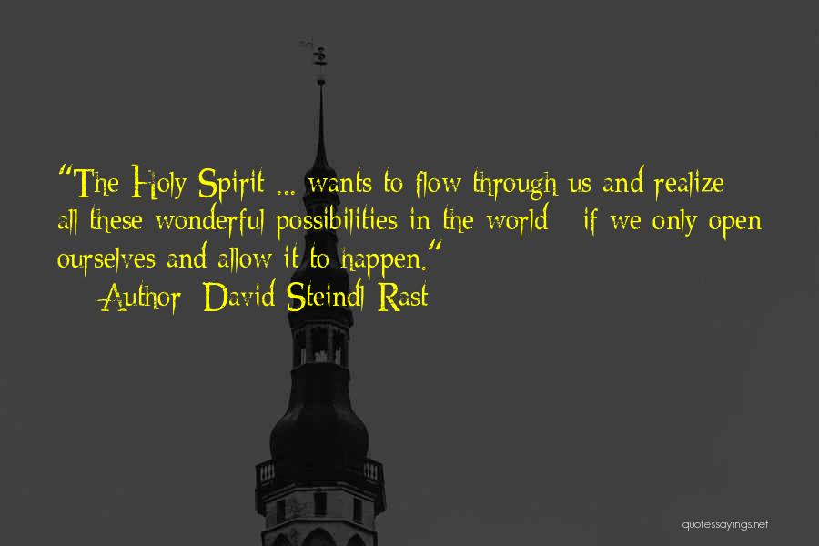 David Steindl-Rast Quotes: The Holy Spirit ... Wants To Flow Through Us And Realize All These Wonderful Possibilities In The World - If