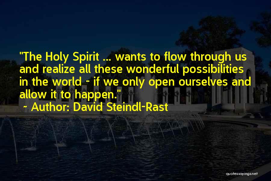 David Steindl-Rast Quotes: The Holy Spirit ... Wants To Flow Through Us And Realize All These Wonderful Possibilities In The World - If