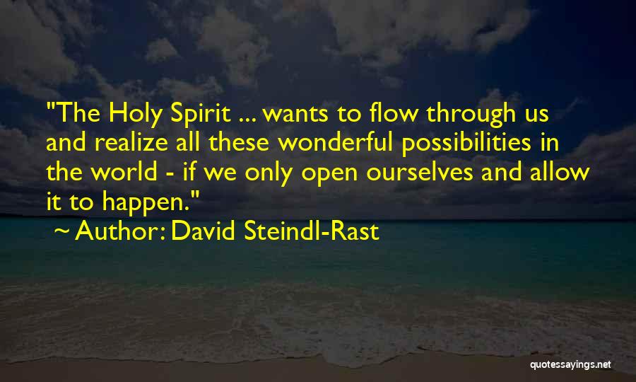 David Steindl-Rast Quotes: The Holy Spirit ... Wants To Flow Through Us And Realize All These Wonderful Possibilities In The World - If