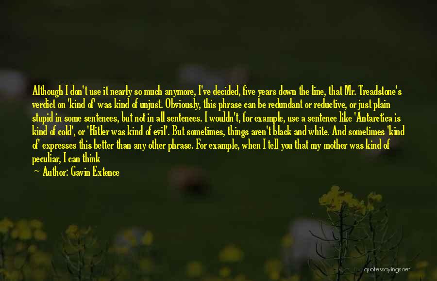 Gavin Extence Quotes: Although I Don't Use It Nearly So Much Anymore, I've Decided, Five Years Down The Line, That Mr. Treadstone's Verdict
