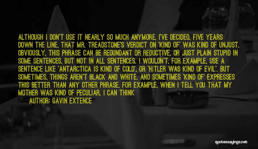 Gavin Extence Quotes: Although I Don't Use It Nearly So Much Anymore, I've Decided, Five Years Down The Line, That Mr. Treadstone's Verdict