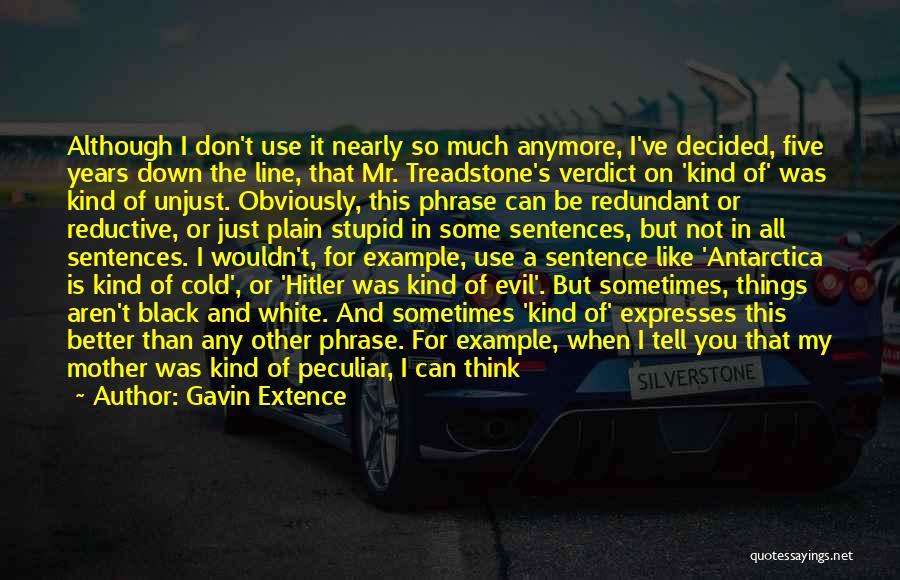 Gavin Extence Quotes: Although I Don't Use It Nearly So Much Anymore, I've Decided, Five Years Down The Line, That Mr. Treadstone's Verdict