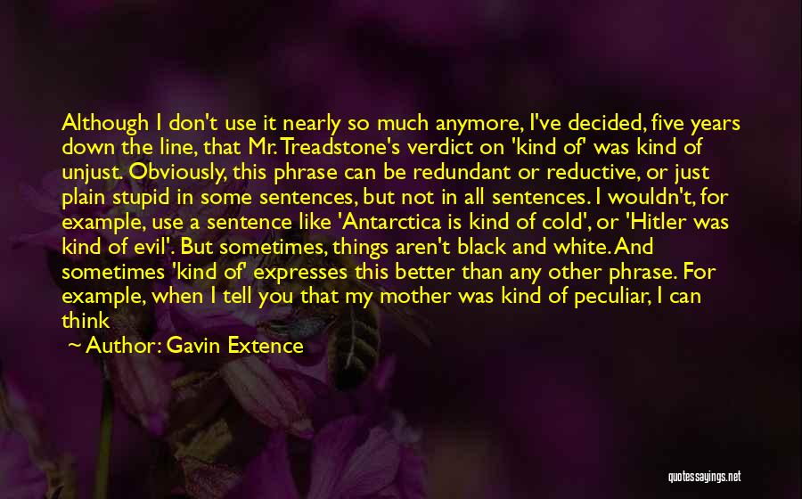 Gavin Extence Quotes: Although I Don't Use It Nearly So Much Anymore, I've Decided, Five Years Down The Line, That Mr. Treadstone's Verdict