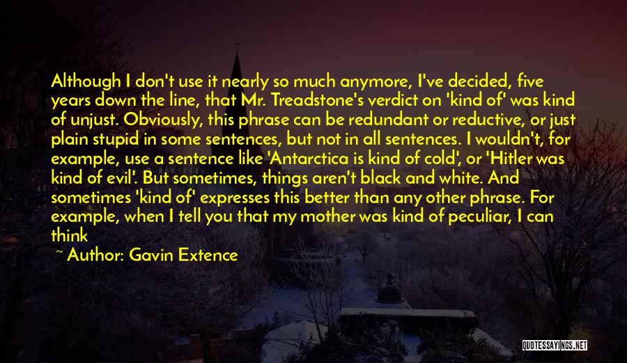 Gavin Extence Quotes: Although I Don't Use It Nearly So Much Anymore, I've Decided, Five Years Down The Line, That Mr. Treadstone's Verdict