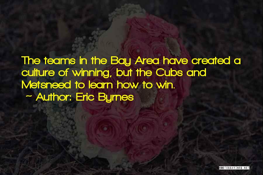 Eric Byrnes Quotes: The Teams In The Bay Area Have Created A Culture Of Winning, But The Cubs And Metsneed To Learn How