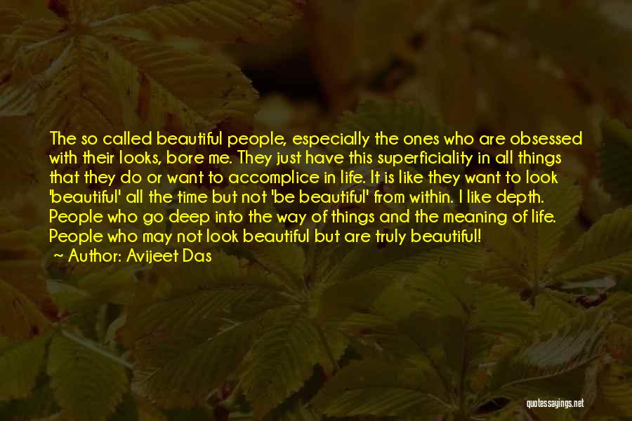 Avijeet Das Quotes: The So Called Beautiful People, Especially The Ones Who Are Obsessed With Their Looks, Bore Me. They Just Have This