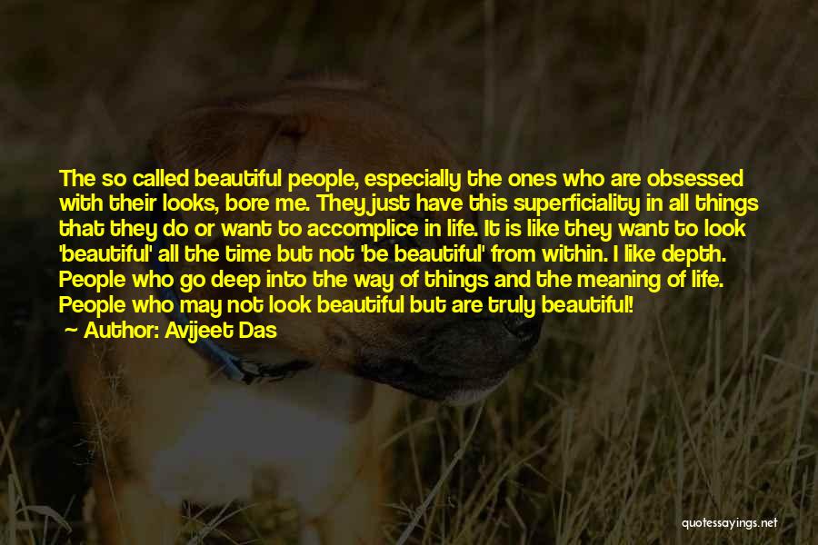 Avijeet Das Quotes: The So Called Beautiful People, Especially The Ones Who Are Obsessed With Their Looks, Bore Me. They Just Have This