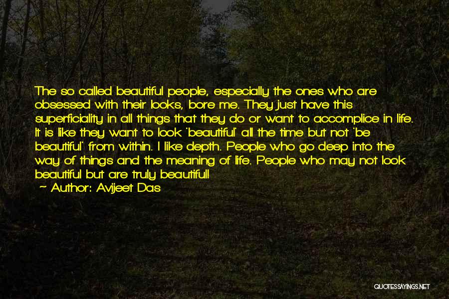 Avijeet Das Quotes: The So Called Beautiful People, Especially The Ones Who Are Obsessed With Their Looks, Bore Me. They Just Have This