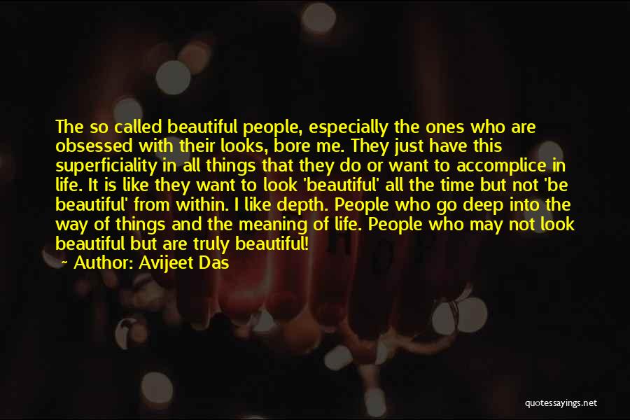 Avijeet Das Quotes: The So Called Beautiful People, Especially The Ones Who Are Obsessed With Their Looks, Bore Me. They Just Have This