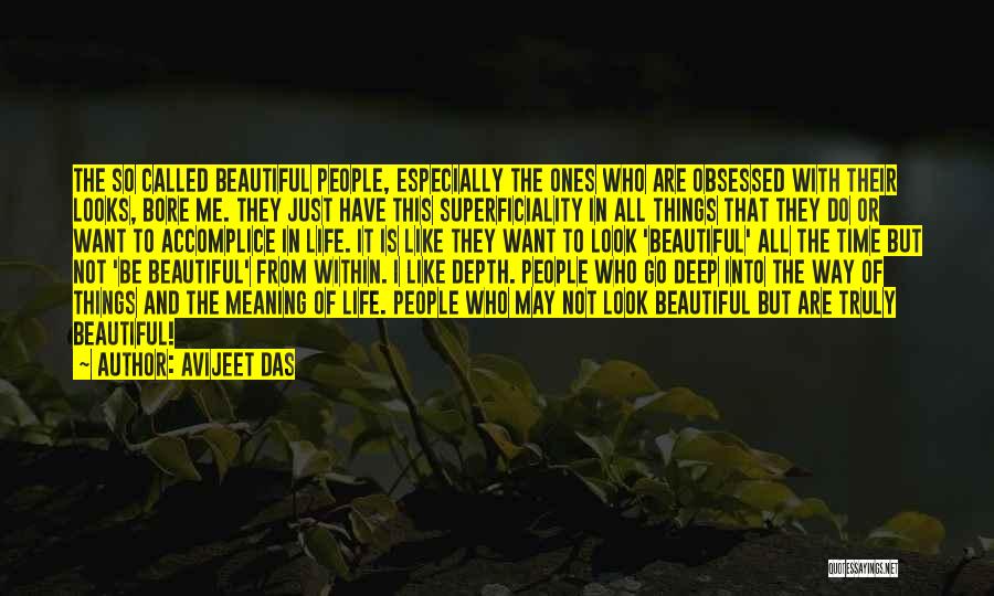 Avijeet Das Quotes: The So Called Beautiful People, Especially The Ones Who Are Obsessed With Their Looks, Bore Me. They Just Have This