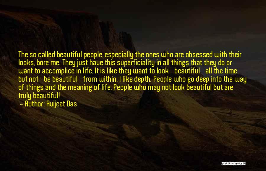 Avijeet Das Quotes: The So Called Beautiful People, Especially The Ones Who Are Obsessed With Their Looks, Bore Me. They Just Have This