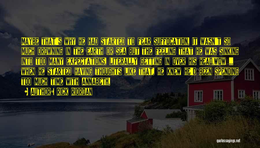 Rick Riordan Quotes: Maybe That's Why He Had Started To Fear Suffocation. It Wasn't So Much Drowning In The Earth Or Sea But