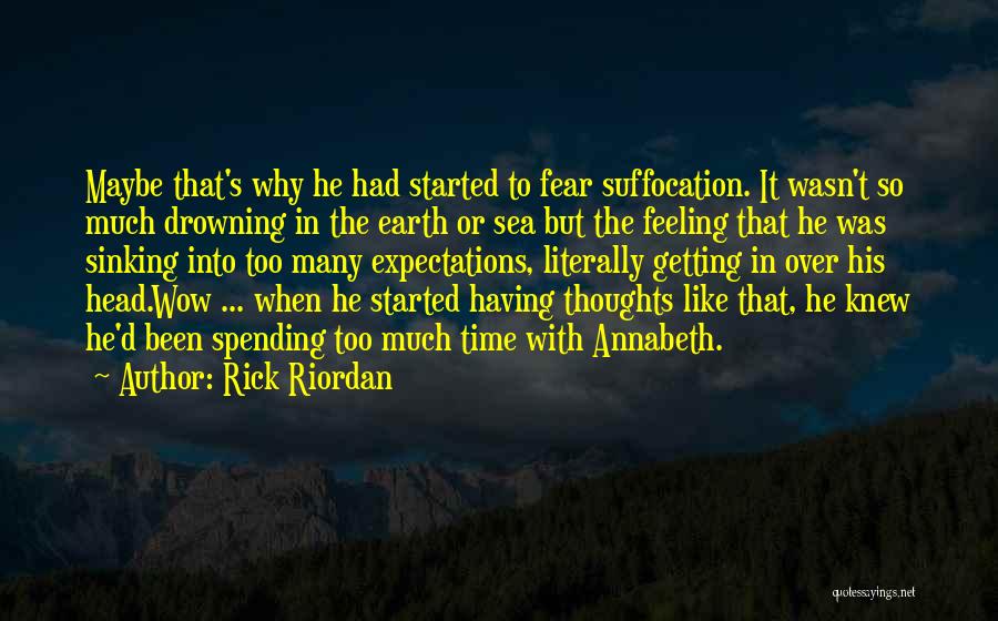 Rick Riordan Quotes: Maybe That's Why He Had Started To Fear Suffocation. It Wasn't So Much Drowning In The Earth Or Sea But