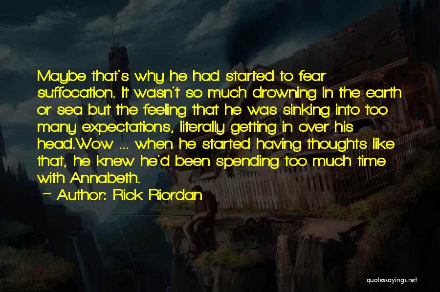 Rick Riordan Quotes: Maybe That's Why He Had Started To Fear Suffocation. It Wasn't So Much Drowning In The Earth Or Sea But