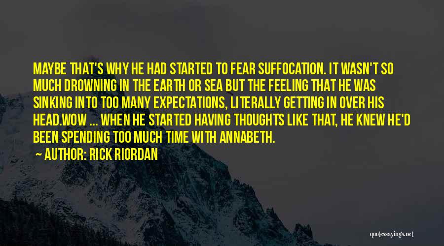 Rick Riordan Quotes: Maybe That's Why He Had Started To Fear Suffocation. It Wasn't So Much Drowning In The Earth Or Sea But