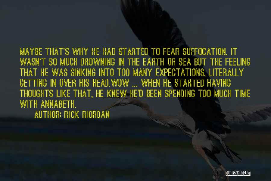 Rick Riordan Quotes: Maybe That's Why He Had Started To Fear Suffocation. It Wasn't So Much Drowning In The Earth Or Sea But
