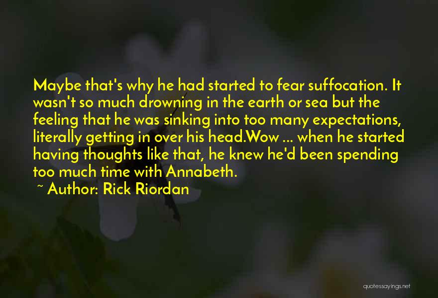 Rick Riordan Quotes: Maybe That's Why He Had Started To Fear Suffocation. It Wasn't So Much Drowning In The Earth Or Sea But