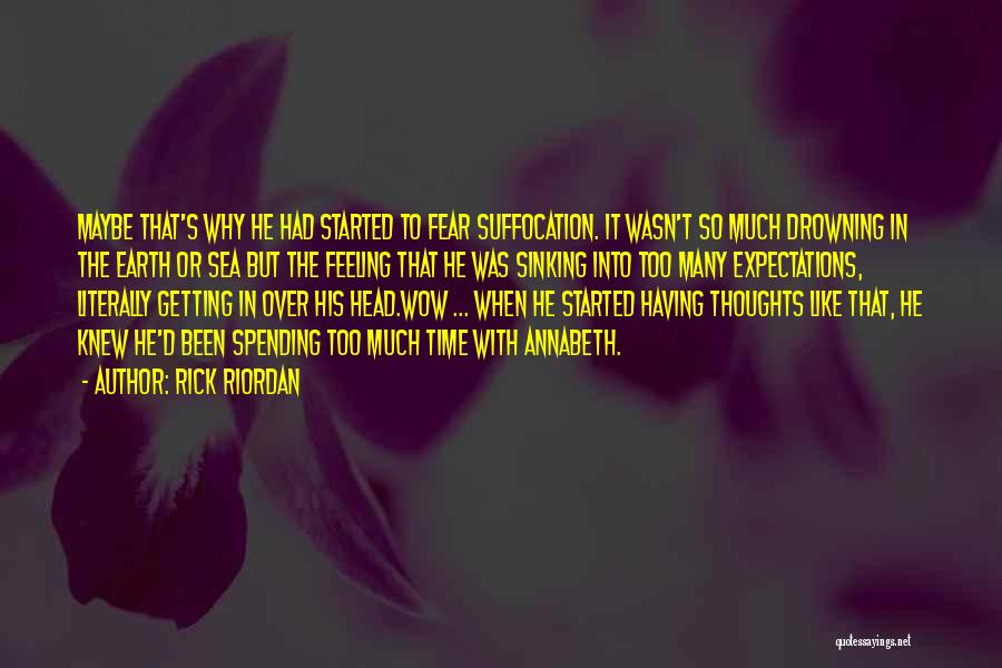 Rick Riordan Quotes: Maybe That's Why He Had Started To Fear Suffocation. It Wasn't So Much Drowning In The Earth Or Sea But