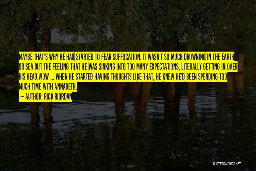 Rick Riordan Quotes: Maybe That's Why He Had Started To Fear Suffocation. It Wasn't So Much Drowning In The Earth Or Sea But