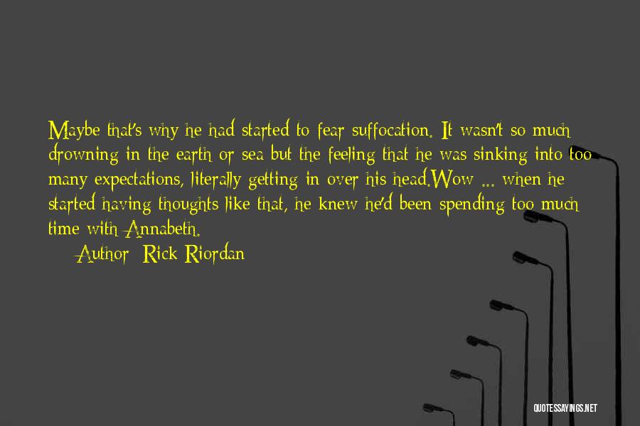 Rick Riordan Quotes: Maybe That's Why He Had Started To Fear Suffocation. It Wasn't So Much Drowning In The Earth Or Sea But