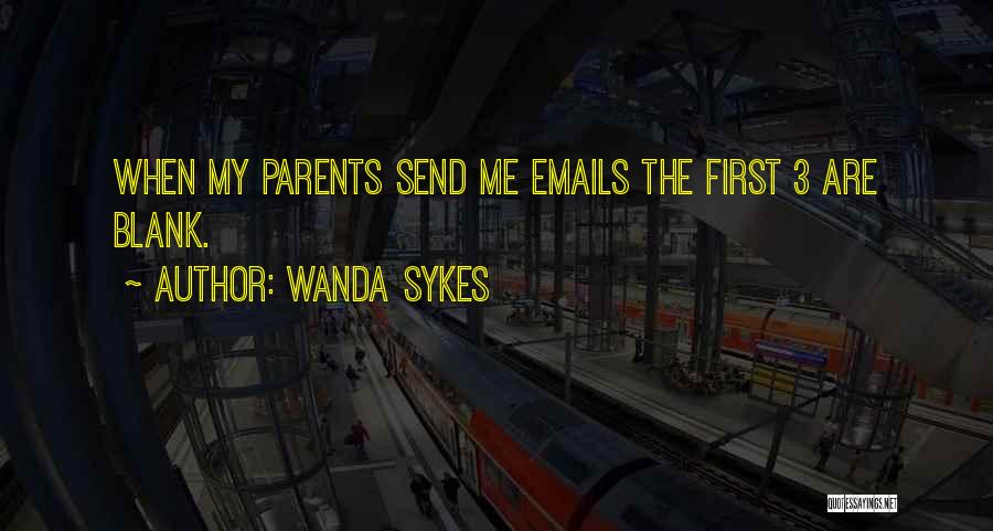 Wanda Sykes Quotes: When My Parents Send Me Emails The First 3 Are Blank.