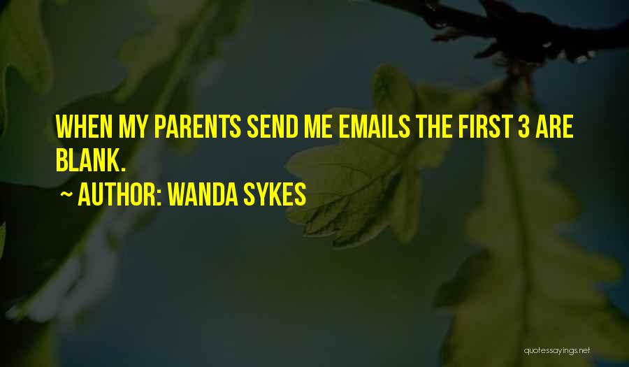 Wanda Sykes Quotes: When My Parents Send Me Emails The First 3 Are Blank.